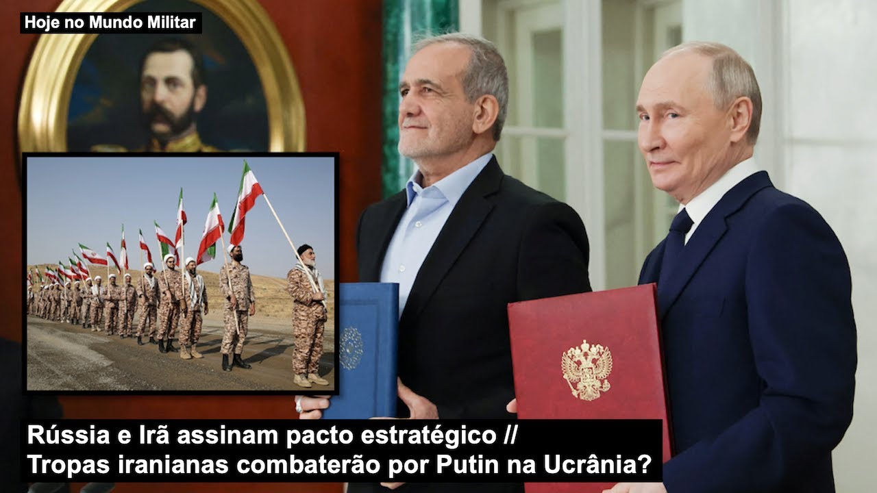 Rússia e Irã assinam pacto estratégico – Tropas iranianas combaterão por Putin na Ucrânia?
