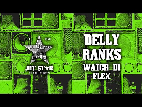 Delly Ranks - Watch Di Flex (Official Audio) | Jet Star Music