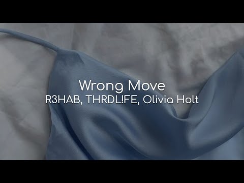 Wrong Move - R3HAB, THRDL!FE, Olivia Holt (lyrics)