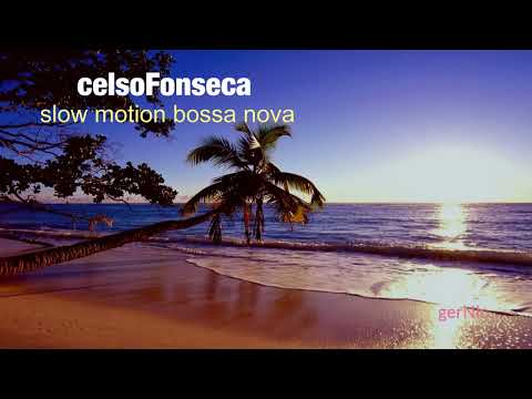 Celso Fonseca - slow motion bossa nova (HQ)