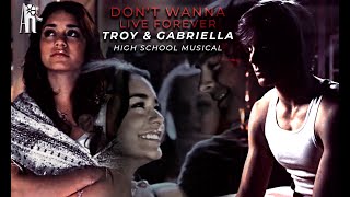 Troy &amp; Gabriella | I Don&#39;t Wanna Live Forever