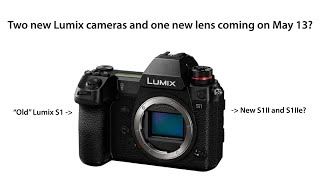 On 13 May, Panasonic could present the new Lumix S1II, Lumix S1IIe and the 24-60mm f/2.8 lens?
