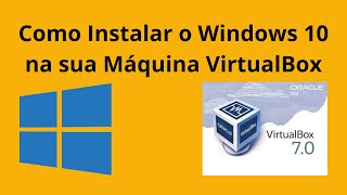 Como Instalar o Windows 10 na sua máquina VirtualBox
