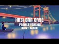 Hasi Ban Gaye FEMALE VERSION Slow Reverb 2022