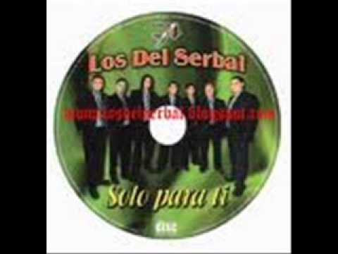 LOS DEL SERBAL solo para tí