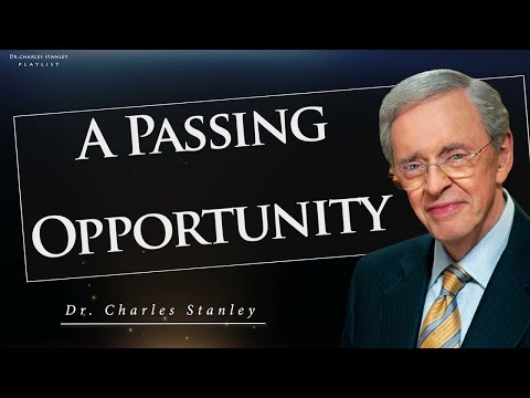 Dr  Charles Stanley | A Passing Opportunity- sermons