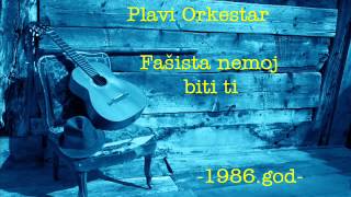 Plavi Orkestar - Fasista nemoj biti ti