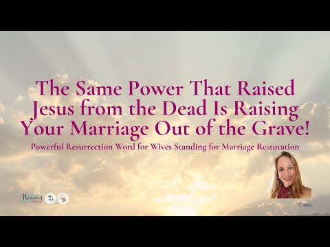 The Same Power That Raised Jesus from the Dead Is Raising Your Marriage Out of the Grave!