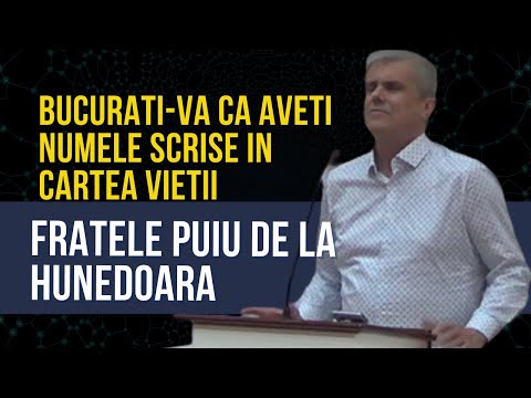Fratele Puiu de la Hunedoara - Bucurați-vă că aveți NUMELE SCRISE în CARTEA VIEȚII