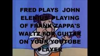FRED FLINTSTONE PLAYS FRANK ZAPPA&#39;S WALTZ FOR GUITAR.