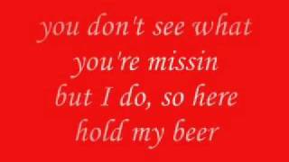 Aaron Pritchett-Hold My Beer (Lryics)