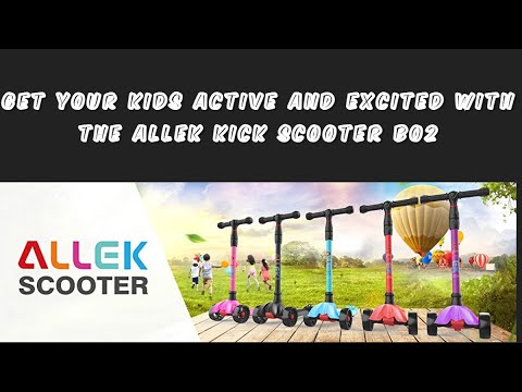 Get Your Kids Active and Excited with the Allek Kick Scooter B02