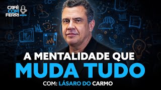 Lásaro do Carmo: LIDERANÇA, SUPERAÇÃO e RESULTADOS EXTRAORDINÁRIOS | Café com Ferri #97