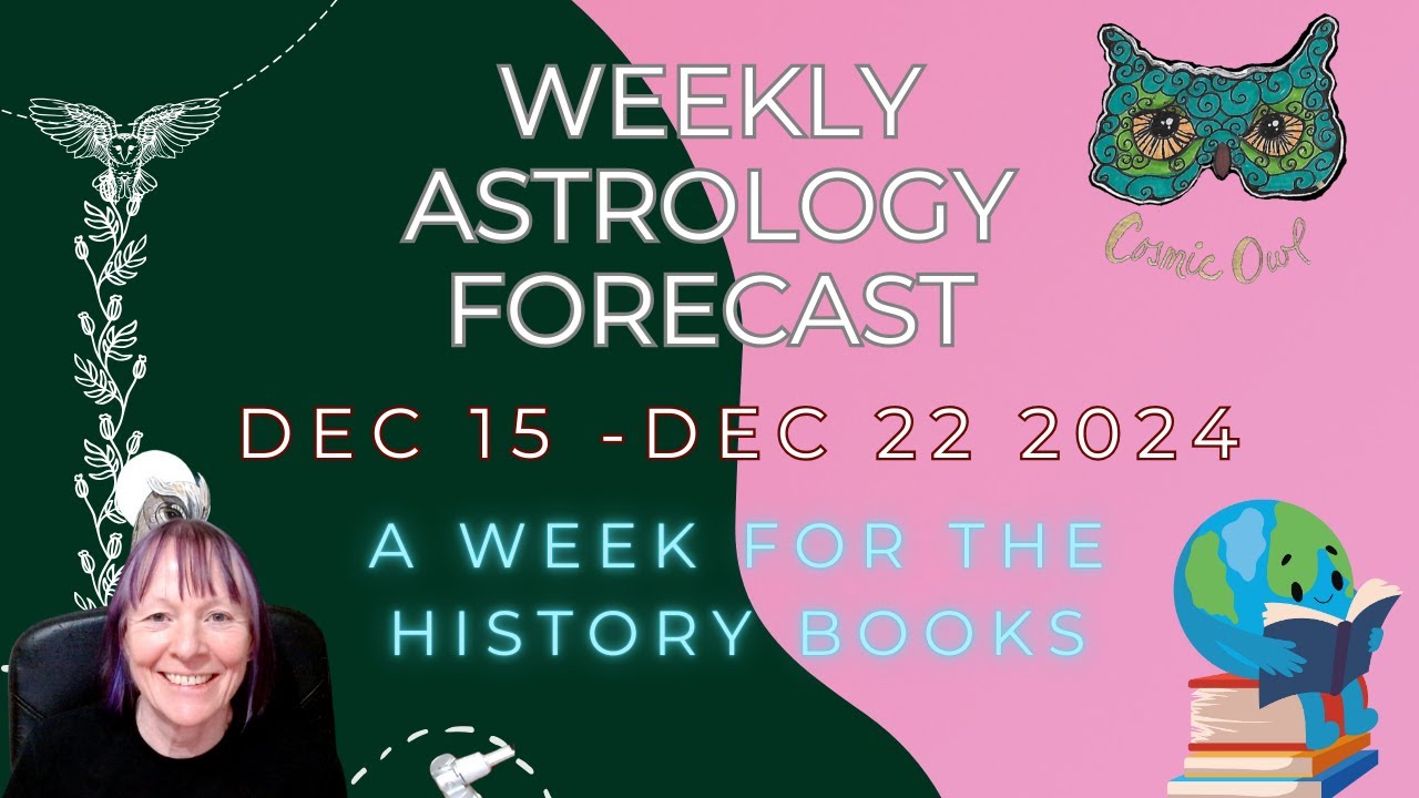Weirdly Cosmic Astrology Forecast Week Beginning Dec 15 2024 | A WEEK FOR THE HISTORY BOOKS