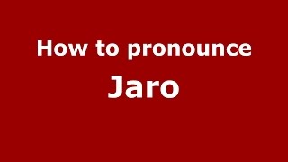 How to pronounce Jaro