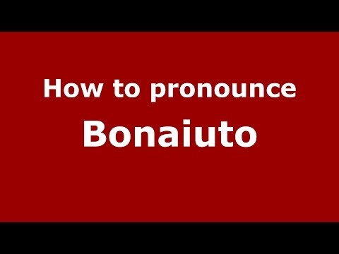How to pronounce Bonaiuto (Italian/Italy)  - PronounceNames.com