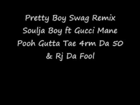 Pretty Boy Swag Remix - Soulja Boy Ft Gucci Mane  Pooh Gutta  Tae 4rm Da 50 & Rj Da Fool