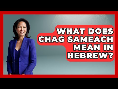 What Does Chag Sameach Mean In Hebrew? - Jewish Teachings For All