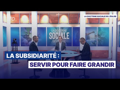 La subsidiarité : servir pour faire grandir