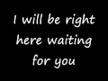 I will be right here waiting for you Richard Marx ...