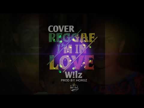 W!lZ _-_ I'm In Love (Reggae Cover 2k21) prod. by DJ MorgZ