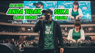 Download lagu Anda Tidak Suka Saya Tidak Peduli - DJ IS DET ( Video Clip) mp3