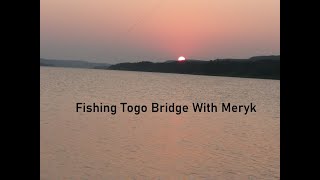 Fishing Togo Bridge With Meryk