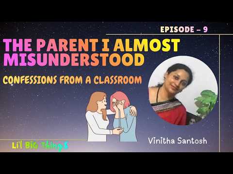 Lil big things - Ep 9| The parent I almost misunderstood | confessions from a classroom