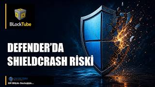 Microsoft Defender’da ShieldCrash Riski: Ne Doğrulandı?