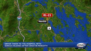 Driver taken to the hospital with serious injuries after crash in Meredith