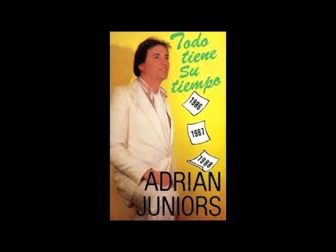 Adrian Juniors - Todo Tiene Su Tiempo  (Album Completo)