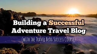 Inside the Travel Blog Success Course