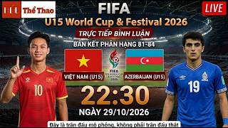 🔴 TRỰC TIẾP | Việt Nam vs Azerbaijan | Vietnam vs Azerbaijan | U15 World Cup 202