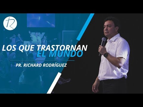 Los que trastornan el mundo | Pr. Richard Rodríguez