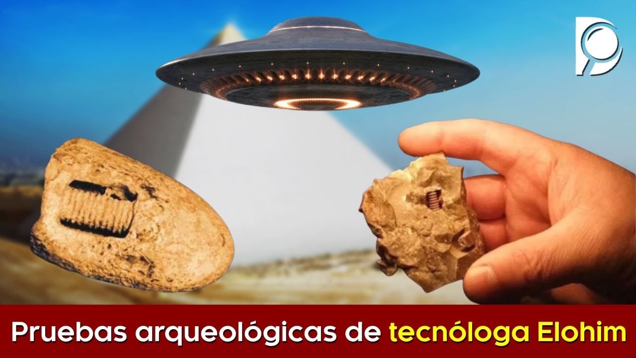 Pruebas arqueológicas de TECNOLOGÍA ELOHIM en la antigüedad