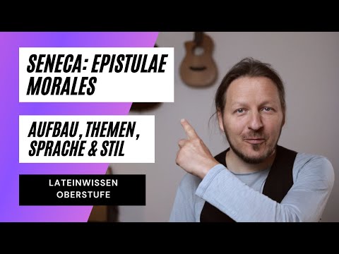 Zentralabitur Latein: Seneca - Epistulae morales. Aufbau, Themen, Sprache und Stil.