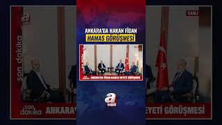 Ankara'da Hakan Fidan Hamas Heyeti Görüşmesi | A Haber