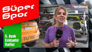 Süper Spor - 2026 Petrol Ofisi Maxima Türkiye Ralli Şampiyonası 5. Ayak Eskişehi