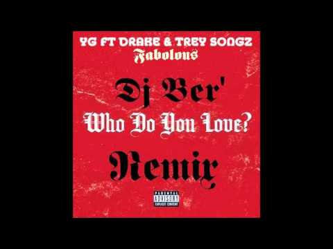 Who Do You Love Remix YG Ft  Drake ,Trey Songz &  Fabolous By Dj Ber'