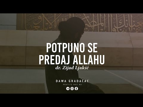 POTPUNO SE PREDAJ ALLAHU - dr. Zijad Ljakić