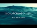 Slowly Rolling Camera - 'Into the Shadow ...