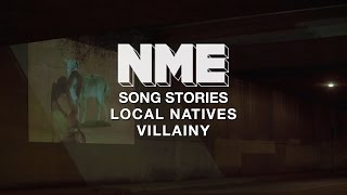 Song Stories: Local Natives - How We wrote 'Villainy' New