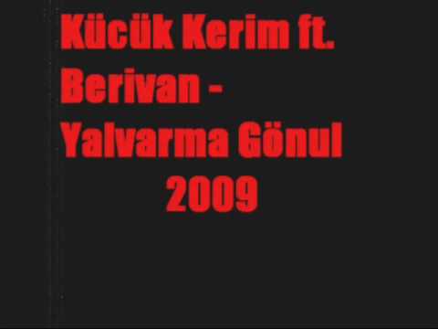 Kücük Kerim ft Berivan Yalvarma Gönul 2009