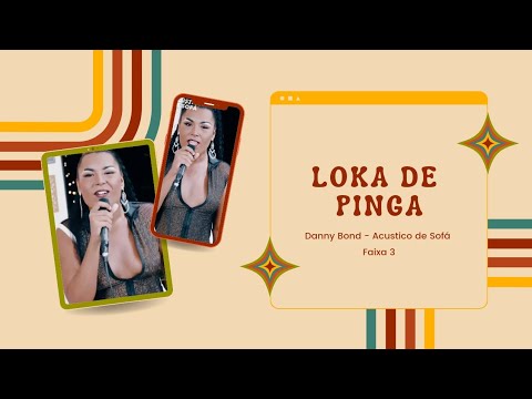Danny Bond & Kika Boom | Loka de Pinga (Acústico de Sofá)