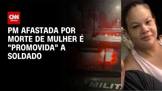Vídeo: Após morte de mulher, PM é “promovida” de aluna para soldado | AGORA CNN
