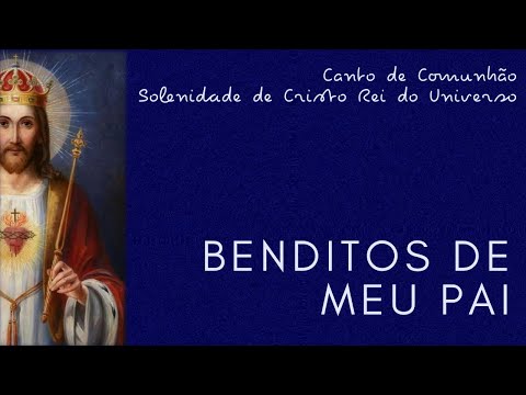 BENDITOS DE MEU PAI (34º Domingo - Ano A - Solenidade Cristo Rei) - CATÓLICA