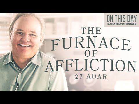 The Furnace of Affliction | 27 Adar | On This Day with Bill Cloud