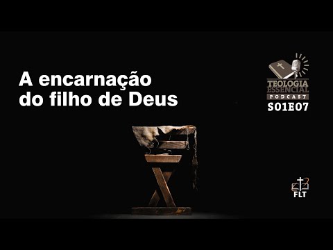 A encarnação do filho de Deus | Teologia Essencial Podcast S01E08