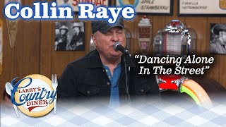 COLLIN RAYE brings the tears with DANCING ALONE IN THE STREET!