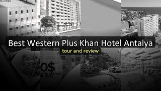 Best Western Plus Khan Hotel Antalya Turkey - Central Location Business and Leis